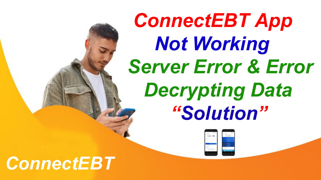 ConnectEBT App Not Working: Server Error & Error Decrypting Data alt=